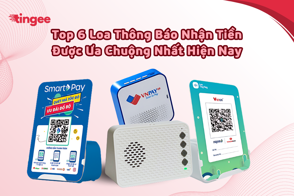 Top 10 loa báo chuyển khoản tốt nhất hiện nay – Nên chọn loa ngân hàng hay bên thứ ba?